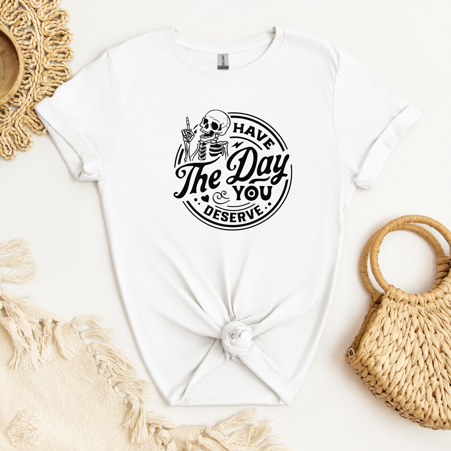 Have The Day You Deserve Skeleton Shirt