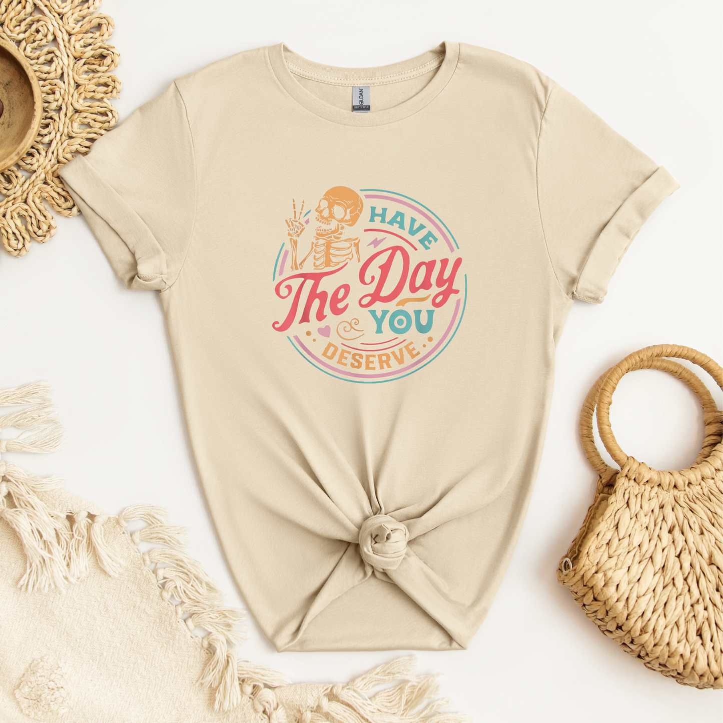 Have The Day You Deserve Shirt